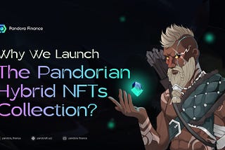 Why we launch the Pandorian Hybrid NFTs collection?