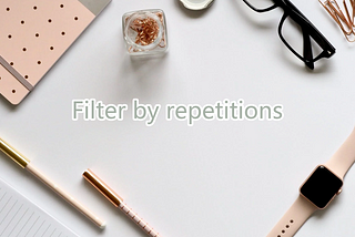 Filter by repetitions