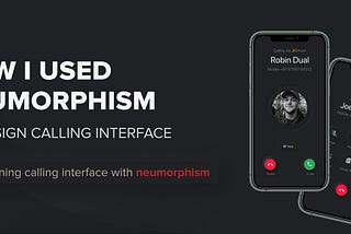 How I Used Neumorphism to Design Calling Interface