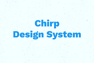 Chirp Design System [3/n] — Performing the audit of the interface