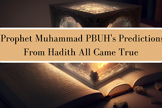 Prophet Muhammad PBUH’s Predictions From Hadith All Came True