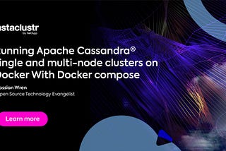 Running Apache Cassandra® Single and Multi-Node Clusters on Docker with Docker Compose