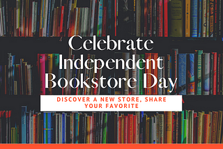 Image of books with text overlayed: Celebrate Independent Bookstore Day