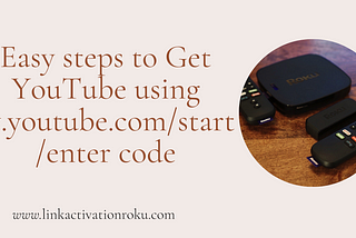 Easy steps to Get YouTube using tv.youtube.com/start/enter code