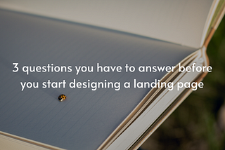 3 questions you have to answer before you start designing a landing page