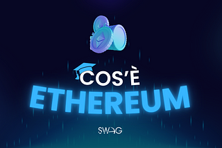 Cos’è Ethereum – Guida per principianti by SWAG