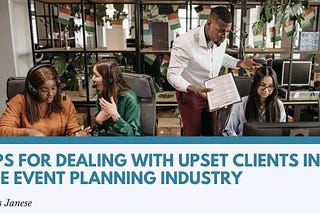 Tips for Dealing With Upset Clients in the Event Planning Industry | Chris Janese