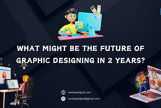 What might the future of Graphic Design be in 2 years?