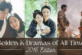 Golden Era of K-Dramas: Best of 2016 K-Dramas That Stole All Our Love