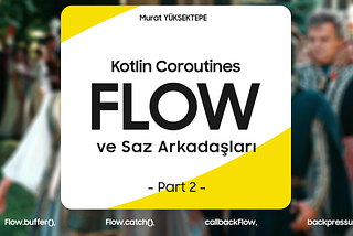 Kotlin Flow ve Saz Arkadaşları — Part 2