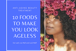 Anti-aging Beauty Treatment: 10 Foods To Make You Look Ageless