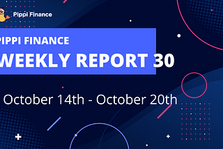 Pippi Finance Weekly Report #30