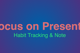 Present — Habit Tracking & Note