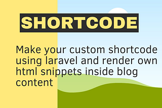 Let’s Make Shortcode in Laravel Inspired from Wordpress