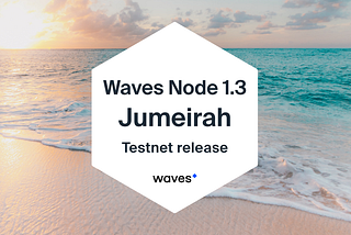Waves 1.3 Jumeirah release paves the way for new-gen DeFi