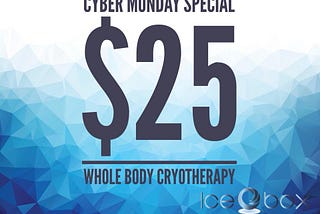 Don’t miss out! #CyberMonday special! $25 Whole Body & $25 Cryo-Facials