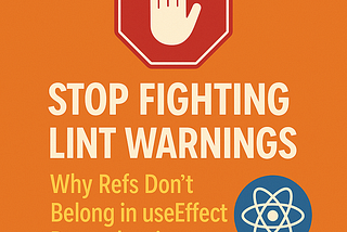 Stop Fighting Lint Warnings: Why Refs Don’t Belong in useEffect Dependencies