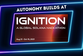 Autonomy’s building at Solana Ignition Hackathon