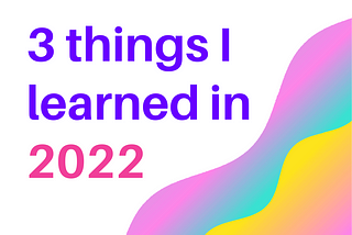 Working In Marketing in 2022 — Three Things I Learned