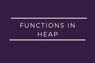 An Introduction to Functions in Heap