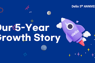 [5th Anniversary] Delio’s 5-Year Growth Story