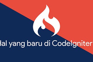 Hal Yang Baru di CodeIgniter 4