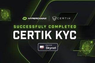 HyperchainX Achieves Full KYC Compliance with CERTIK and Activates Skynet to Monitor Smart Contract