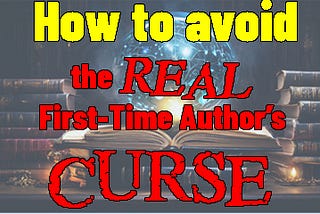 The Secret to Overcoming the Real First-Time Author’s Curse to make real money publishing your book!