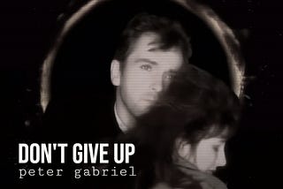 The Song That Saves Lives — Don’t Give Up by Peter Gabriel