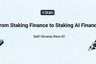 StaFi Revamp Wave #2 — From Staking Finance to Staking AI Finance