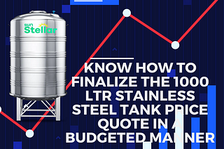 Know How To Finalize The 1000 ltr Stainless Steel Tank Price Quote In A Budgeted Manner