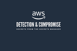 Detection & Compromise: Secrets from the AWS Secrets Manager