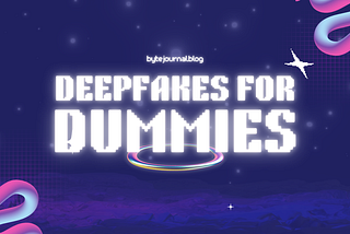 Deepfakes for Dummies