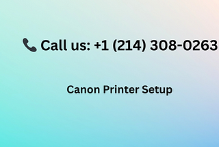 📞+1 (214) 308–0263 | How do I set up my Canon wireless printer?