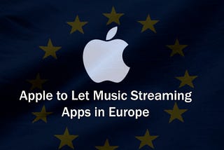 Apple to Let Music Streaming Apps in Europe