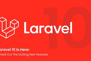 Everything New About The Latest Laravel 10