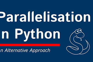 Parallelisation In Python — An Alternative Approach