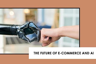 Thoughts On eCommerce And It’s Near Future With AI.