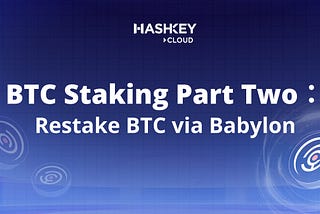 BTC Staking Part Two: Restake via Babylon
