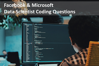 Facebook & Microsoft Data Scientist Coding Questions