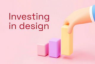 Is Investing In Design Worth It? Here Are 5 Strong Reasons Why You Should.