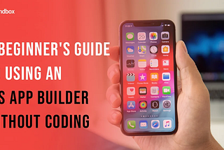 Creating an iOS App With a No Coding Builder 101