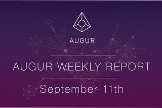 Augur Weekly Report — September 11th