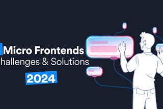 6 Common Challenges in Micro Frontends and How to Solve Them