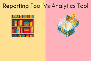 Creating a Reporting Tool vs. Insights/Analytics Tools — Part 2