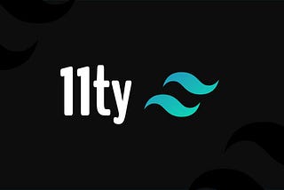 My Journey with 11ty and Tailwind CSS: Building a Personal Website