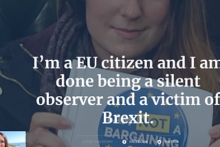 I’m a EU citizen and I am done being a silent observer and a victim of Brexit.