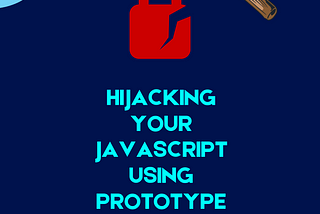 Hijacking your JavaScript using prototype pollution