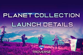 Troverse Planets Launch Details