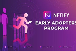 NFTify Early Adopters Program: Sign Up Early on NFTify and Use All Features for Free